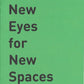 New Eyes for New Spaces - Francesca Sonara (cur.), Jess Wilcox (cur.)
