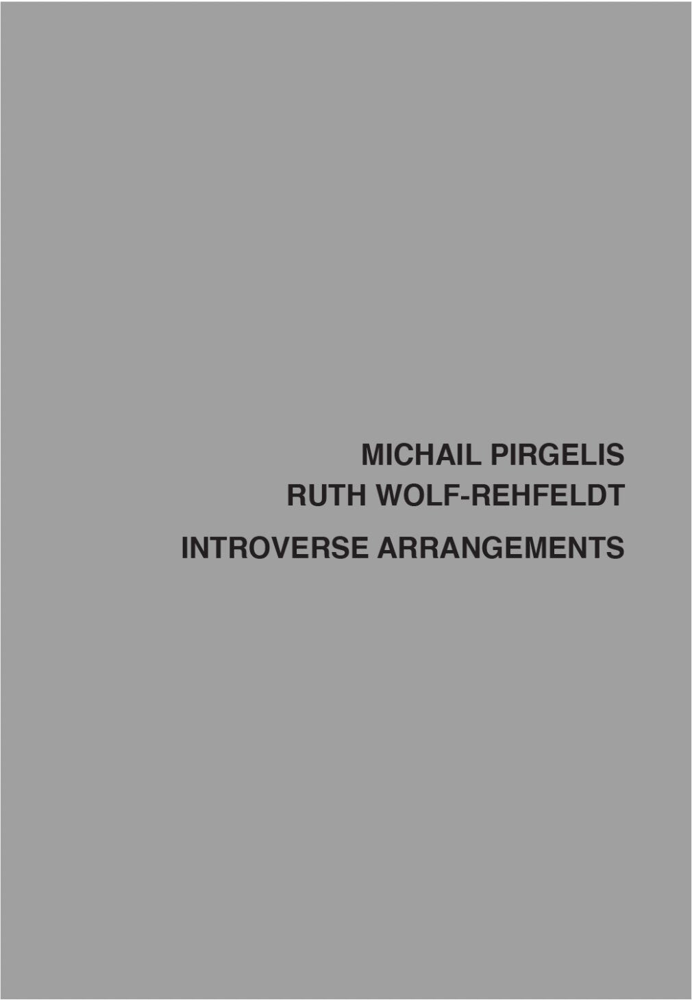 Introverse Arrangements - Michail Pirgelis, Ruth Wolf-Rehfeldt