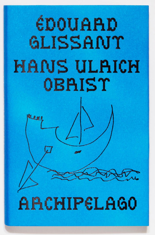 Archipelago - Édouard Glissant, Hans Ulrich Obrist