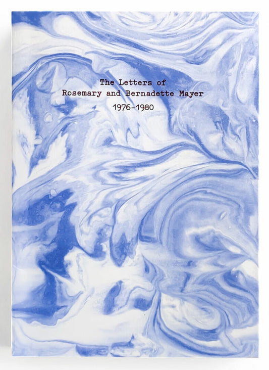 The Letters of Rosemary & Bernadette Mayer 1976-1980 - Bernadette Mayer, Rosemary Mayer